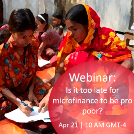 You’re invited to an exciting: Is it too late for microfinance to be pro poor? The case for linking microfinance with graduation.